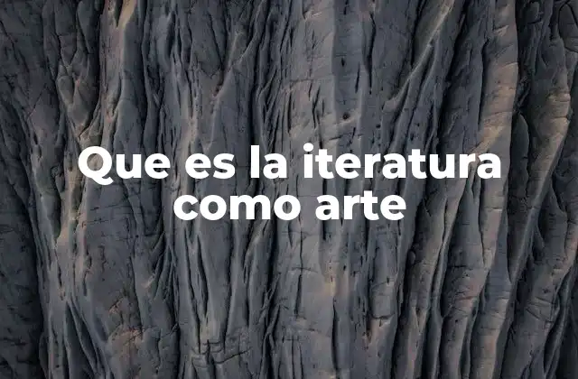 Que es la Iteratura como Arte