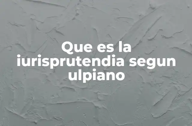 Que es la Iurisprutendia Segun Ulpiano