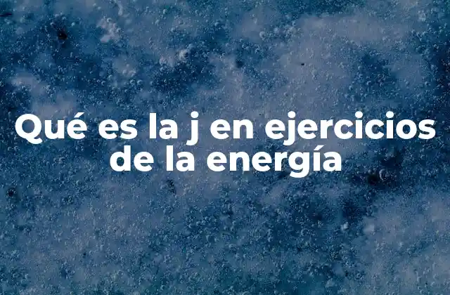 El joule como unidad base de energía