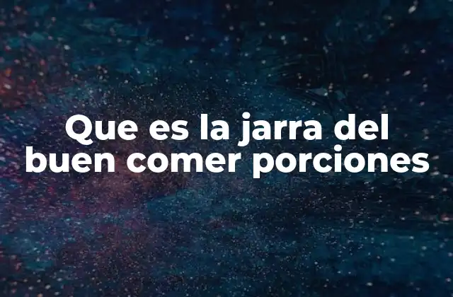 Que es la Jarra Del Buen Comer Porciones