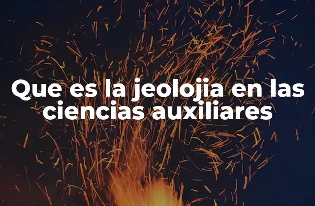 Que es la Jeolojia en las Ciencias Auxiliares