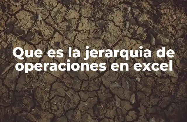 Que es la Jerarquia de Operaciones en Excel