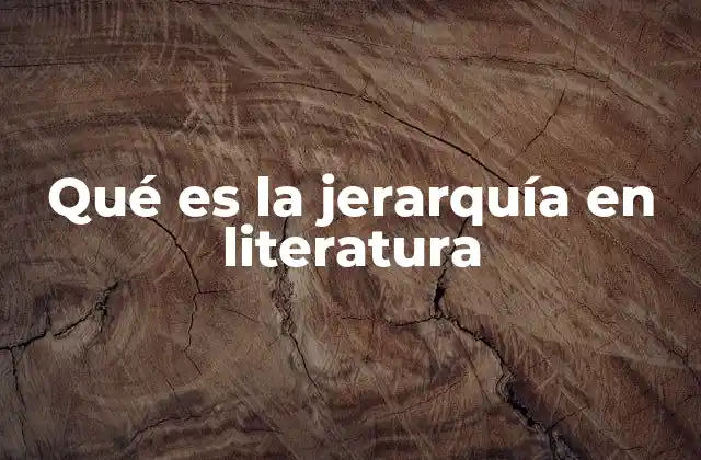 Qué es la Jerarquía en Literatura