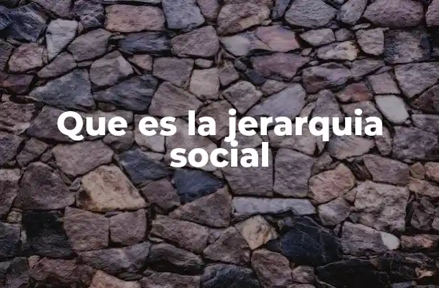 Que es la Jerarquia Social 2 Cómo se manifiesta la jerarquía social en la vida cotidiana