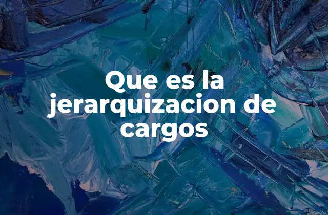 Que es la Jerarquizacion de Cargos