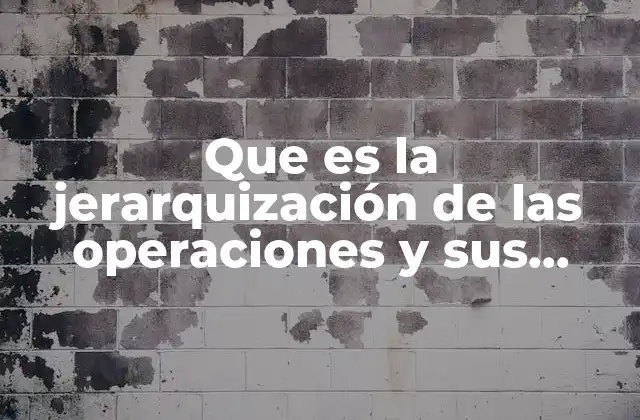 Que es la Jerarquización de las Operaciones y Sus Conceptos