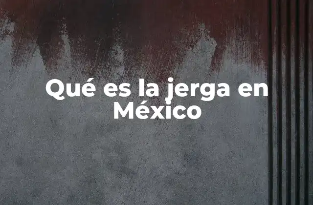 Qué es la Jerga en México