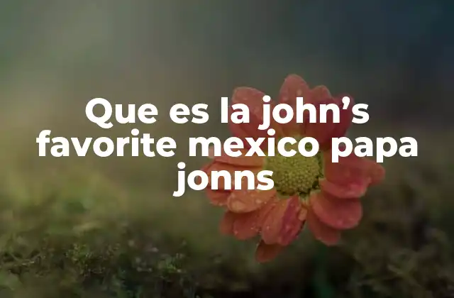La John's Favorite en el contexto de la comida rápida mexicana