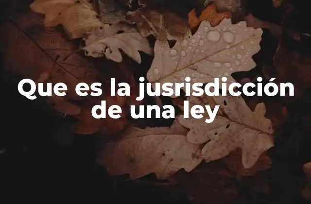 Que es la Jusrisdicción de una Ley
