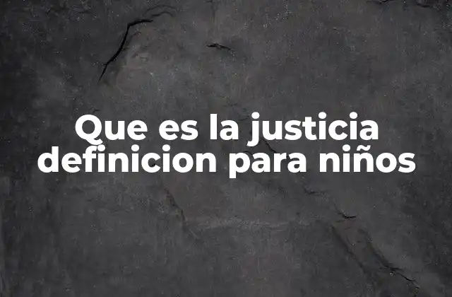 Que es la Justicia Definicion para Niños