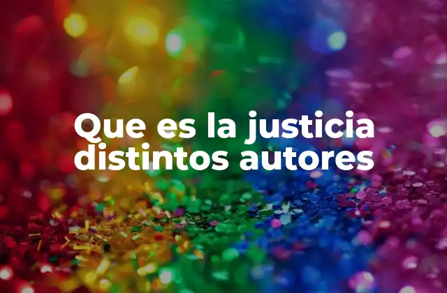 Las interpretaciones filosóficas de la justicia a lo largo de la historia