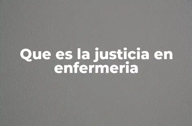 Que es la Justicia en Enfermeria