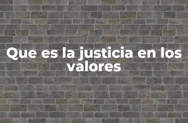 Que es la Justicia en los Valores