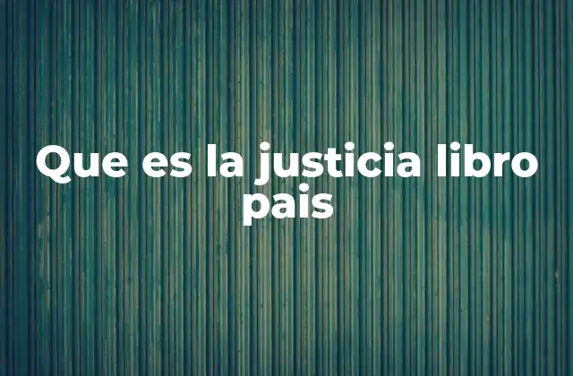 Que es la Justicia Libro Pais