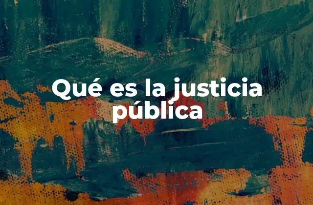 Qué es la Justicia Pública