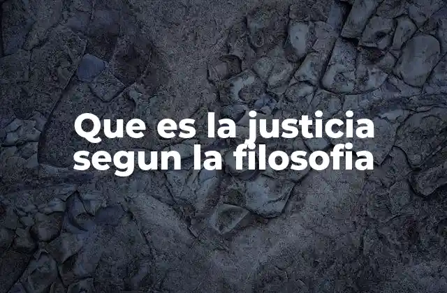 Que es la Justicia Segun la Filosofia
