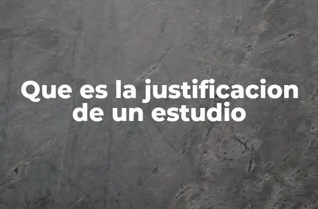 Que es la Justificacion de un Estudio