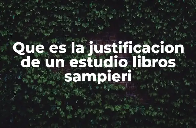 Que es la Justificacion de un Estudio Libros Sampieri