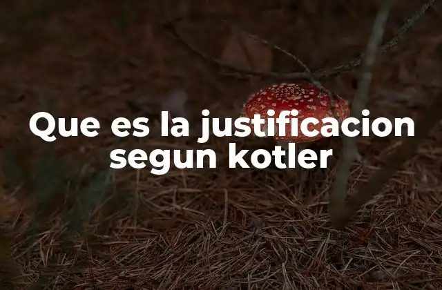 Que es la Justificacion Segun Kotler