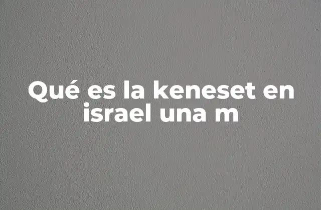 Qué es la Keneset en Israel una M