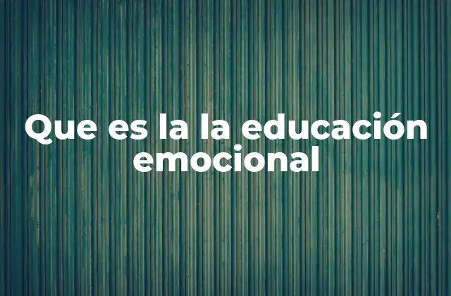 Que es la la Educación Emocional