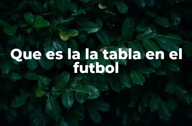 Que es la la Tabla en el Futbol