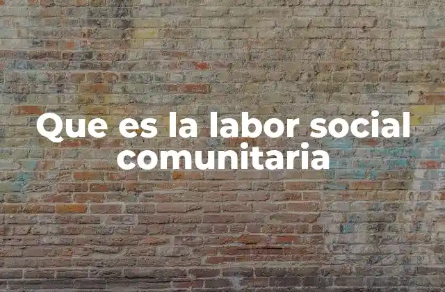 Que es la Labor Social Comunitaria