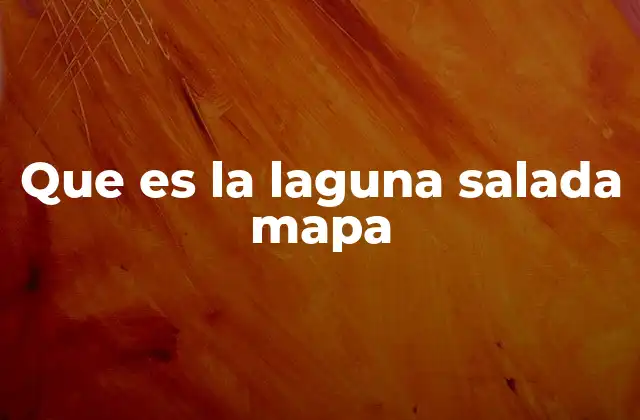 Que es la Laguna Salada Mapa