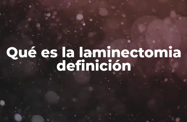 Qué es la Laminectomia Definición