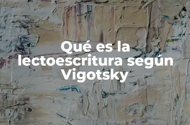 Qué es la Lectoescritura según Vigotsky