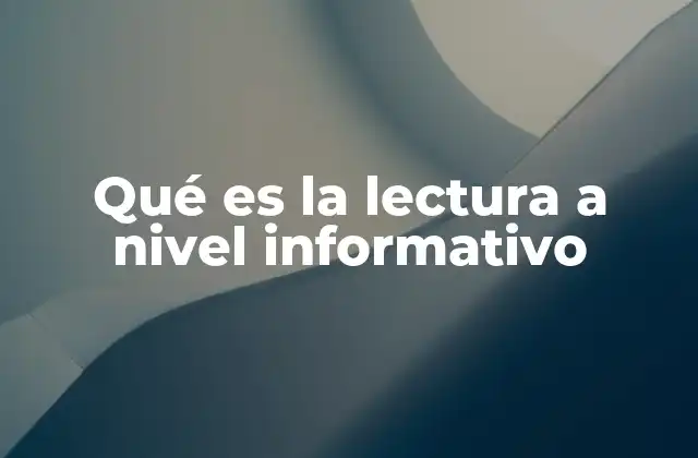 Qué es la Lectura a Nivel Informativo