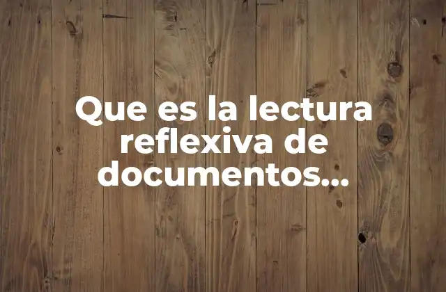 Que es la Lectura Reflexiva de Documentos Disciplinares