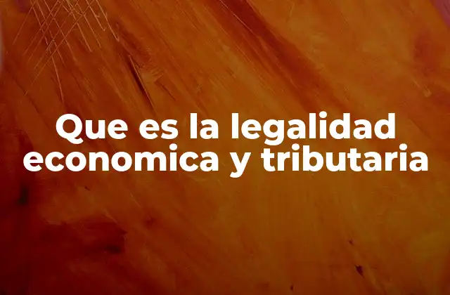 Que es la Legalidad Economica y Tributaria