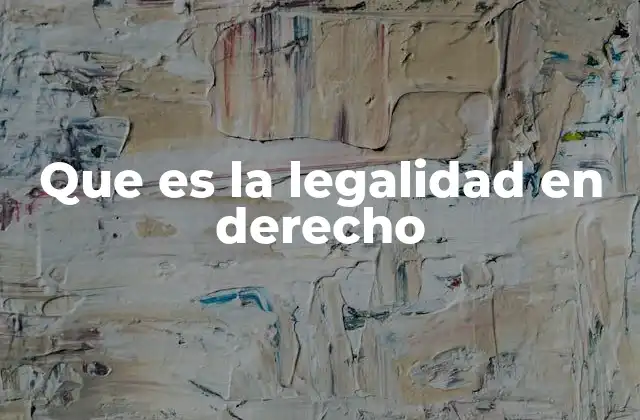 Que es la Legalidad en Derecho