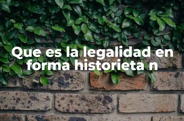 Que es la Legalidad en Forma Historieta N