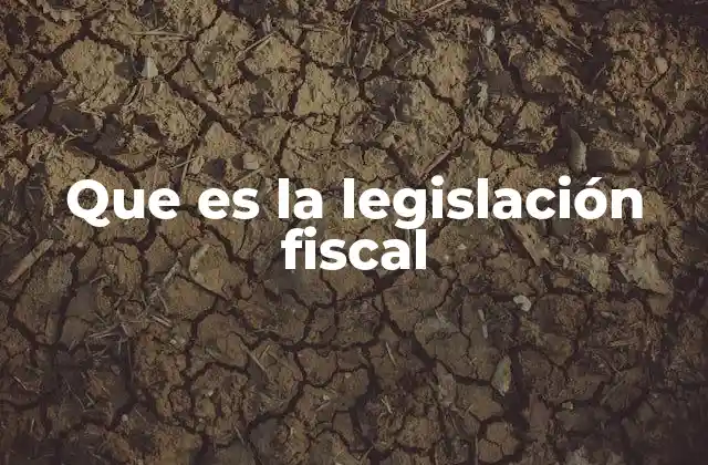 Que es la Legislación Fiscal