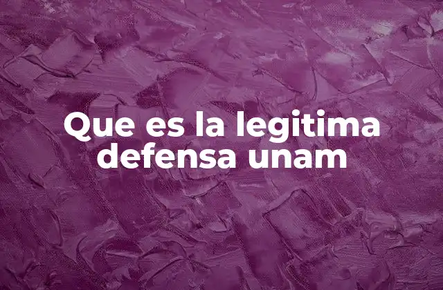 Que es la Legitima Defensa Unam