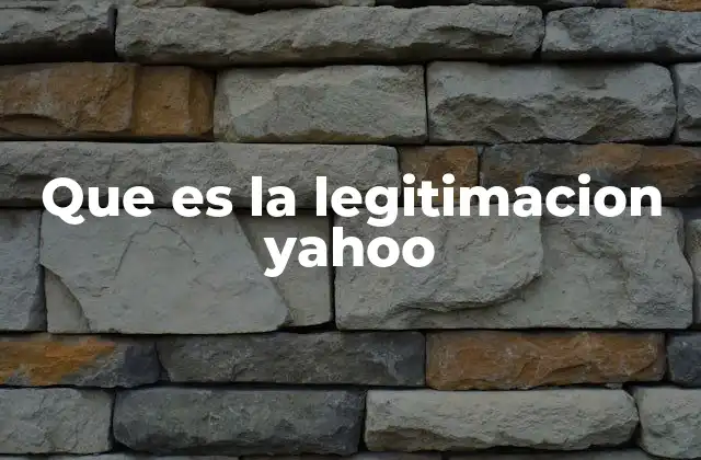 Que es la Legitimacion Yahoo