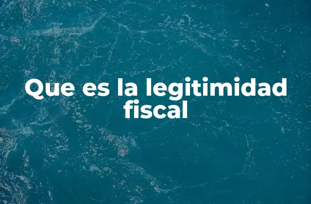 Que es la Legitimidad Fiscal