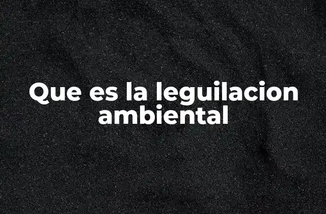 Que es la Leguilacion Ambiental