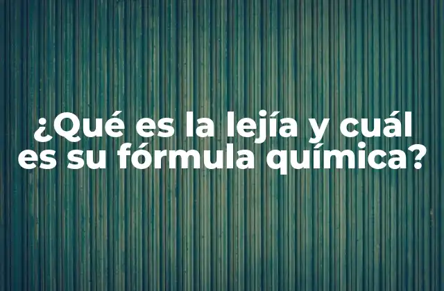 ¿qué es la Lejía y Cuál es Su Fórmula Química? 2 El peróxido de hidrógeno y su papel en la química industrial