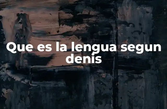 Que es la Lengua Segun Denis 2 La lengua como fenómeno sociocultural según Denis