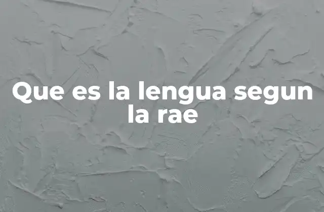 Que es la Lengua Segun la Rae