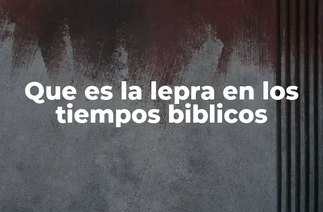 Que es la Lepra en los Tiempos Biblicos 2 La lepra en el contexto social y religioso