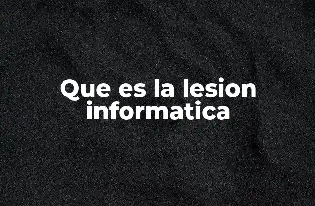 Que es la Lesion Informatica