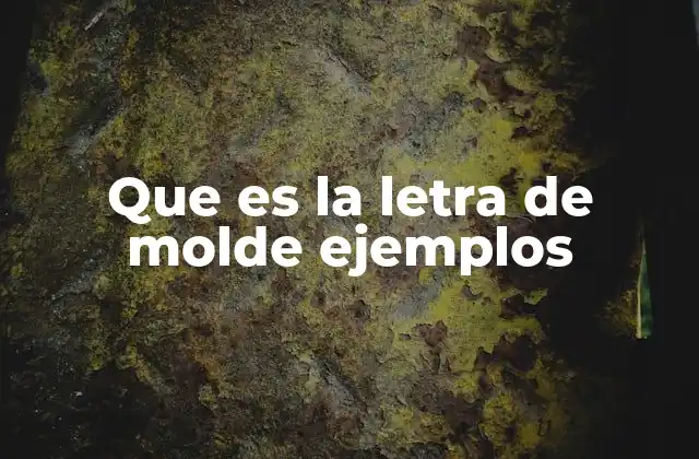 Que es la Letra de Molde Ejemplos