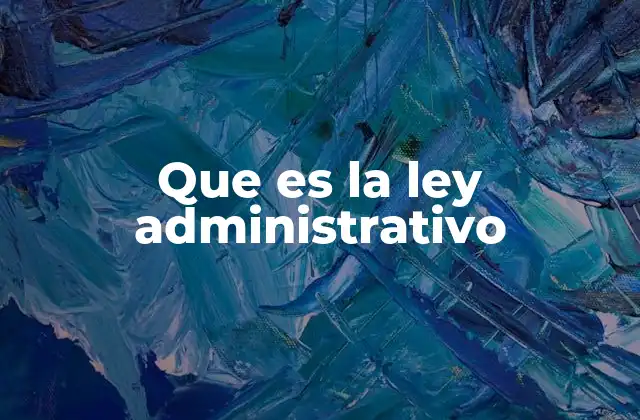 Que es la Ley Administrativo