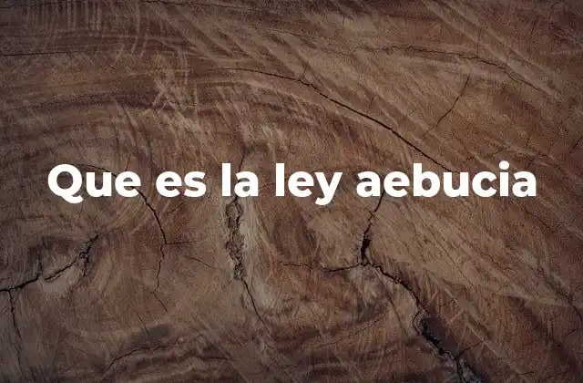 Que es la Ley Aebucia