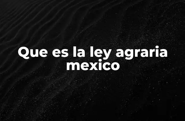 El papel de la ley agraria en la organización rural mexicana
