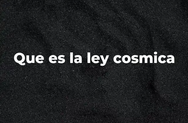 Que es la Ley Cosmica